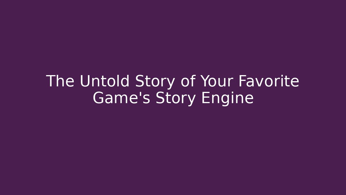 The Untold Story of Your Favorite Game’s Story Engine