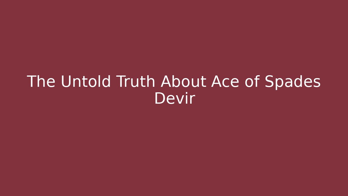 The Untold Truth About Ace of Spades Devir