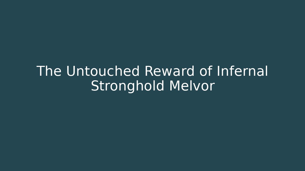 The Untouched Reward of Infernal Stronghold Melvor