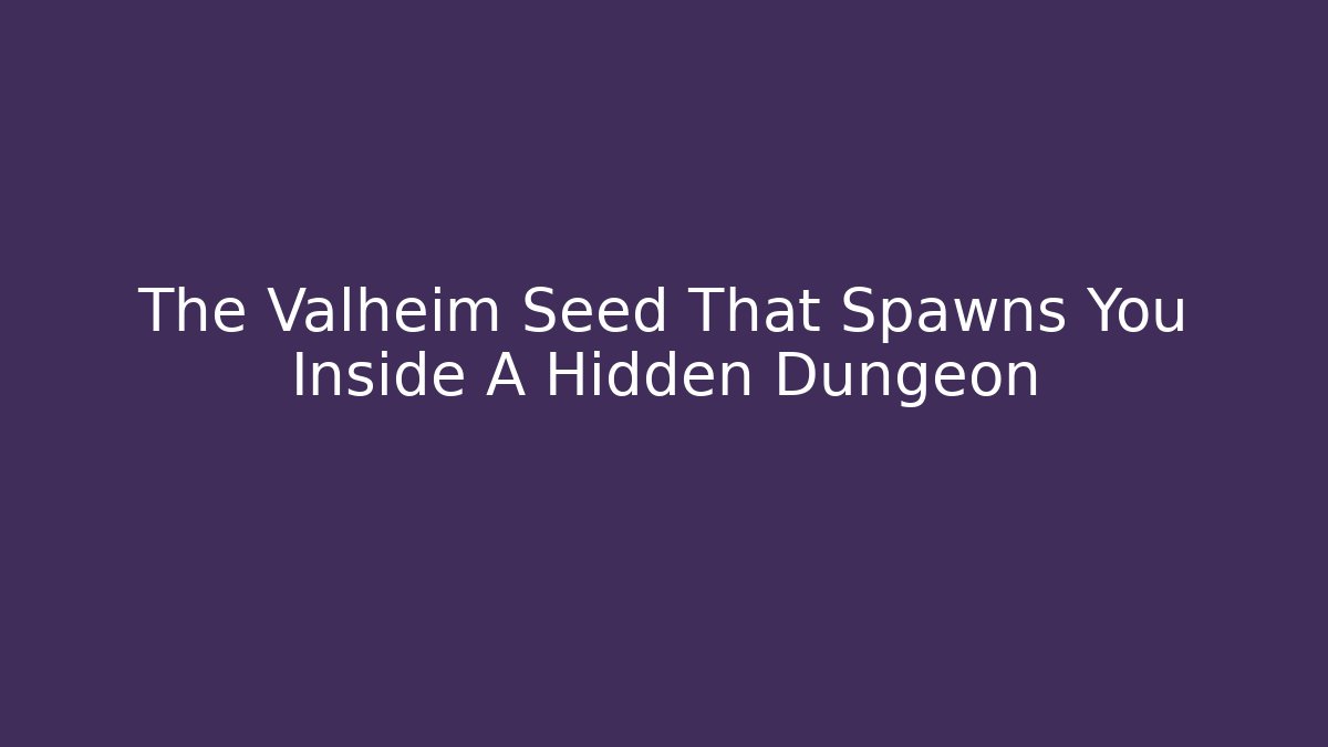 The Valheim Seed That Spawns You Inside A Hidden Dungeon