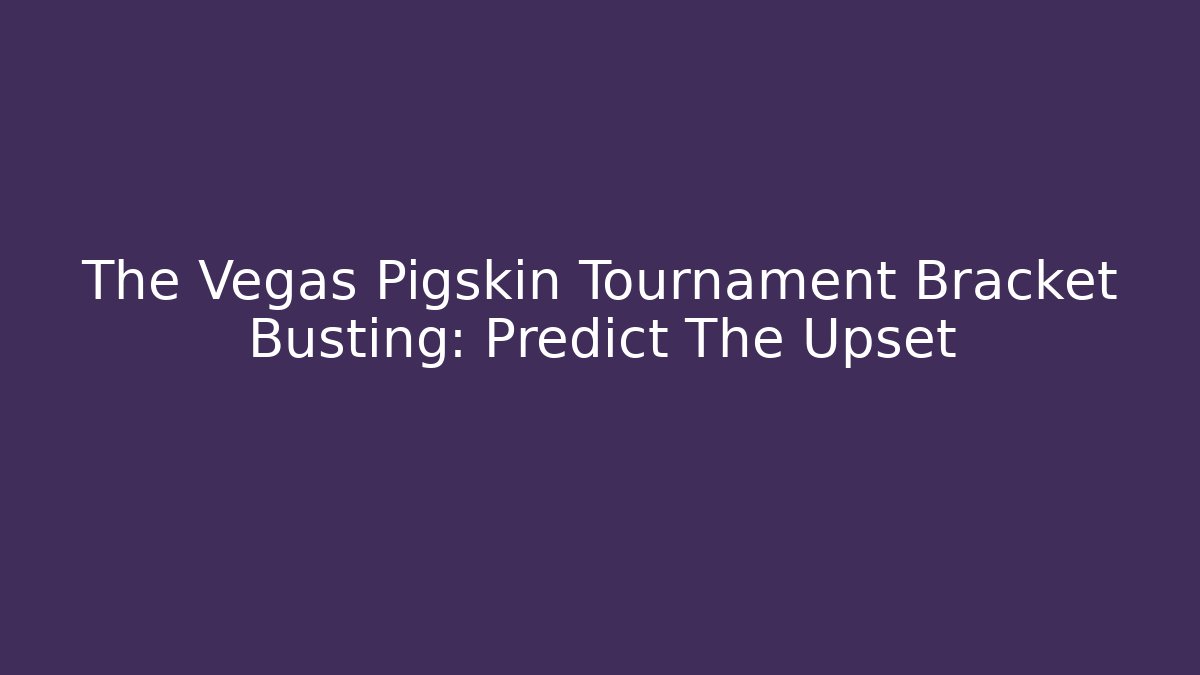 The Vegas Pigskin Tournament Bracket Busting: Predict The Upset