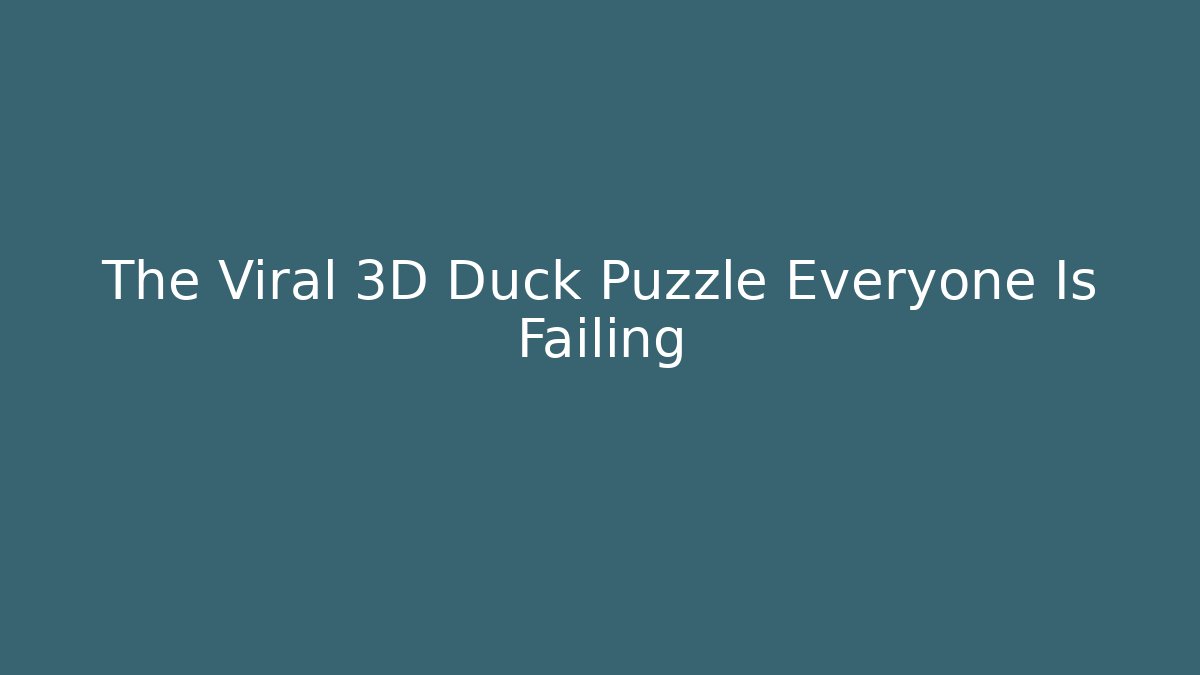 The Viral 3D Duck Puzzle Everyone Is Failing