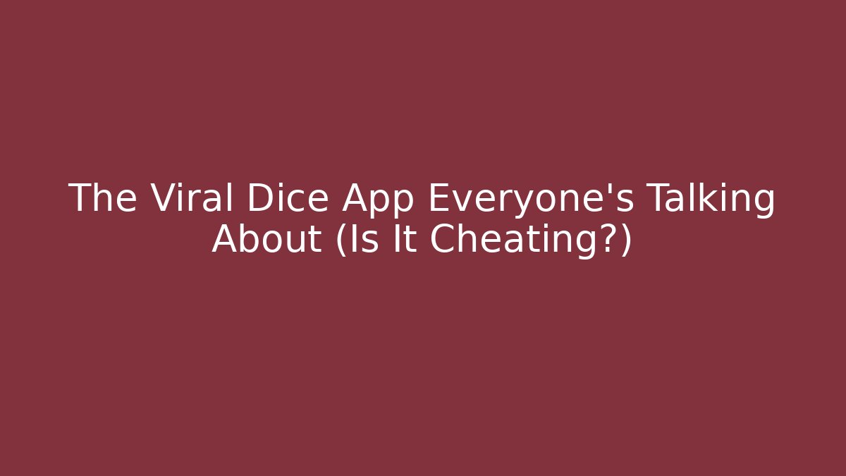 The Viral Dice App Everyone's Talking About (Is It Cheating?)