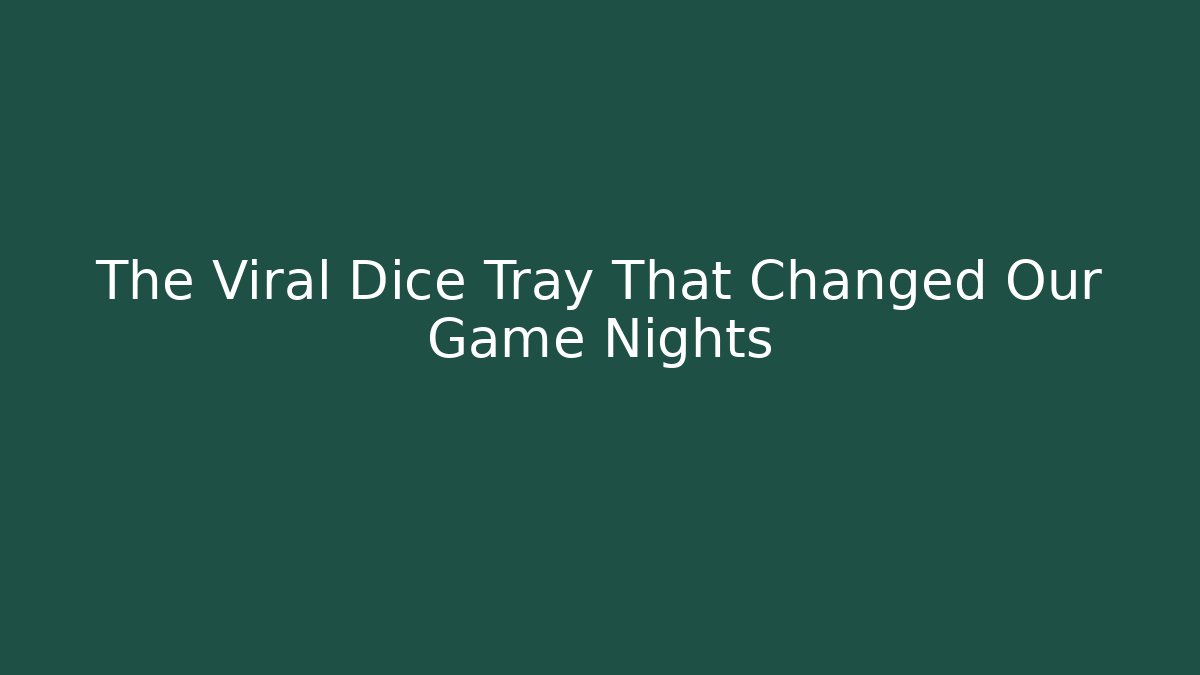 The Viral Dice Tray That Changed Our Game Nights - Buddy Program