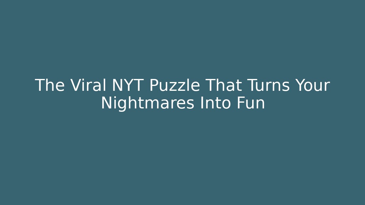 The Viral NYT Puzzle That Turns Your Nightmares Into Fun - Buddy Program