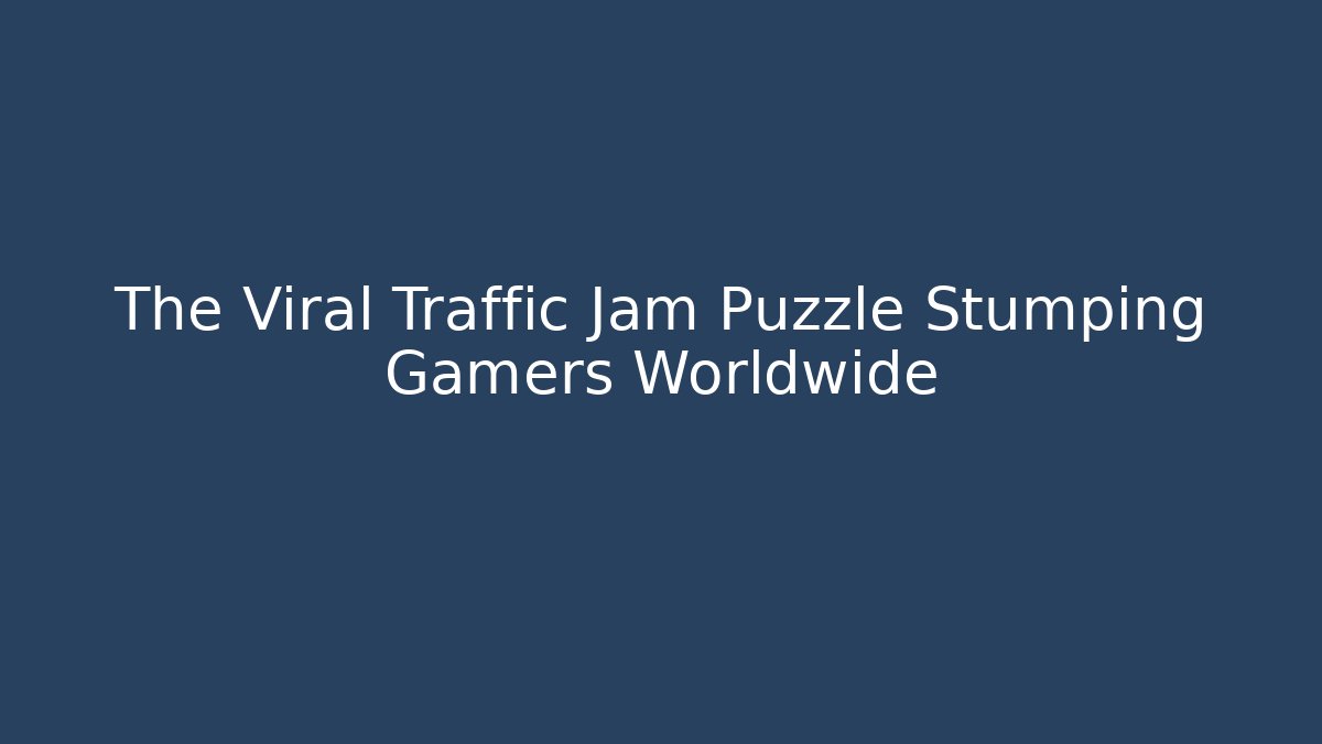 The Viral Traffic Jam Puzzle Stumping Gamers Worldwide