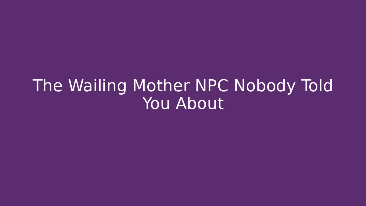 The Wailing Mother NPC Nobody Told You About - Buddy Program