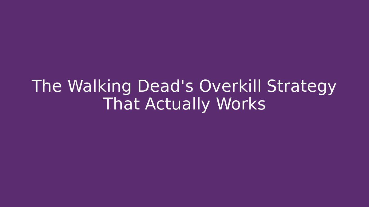 The Walking Dead's Overkill Strategy That Actually Works - Buddy Program