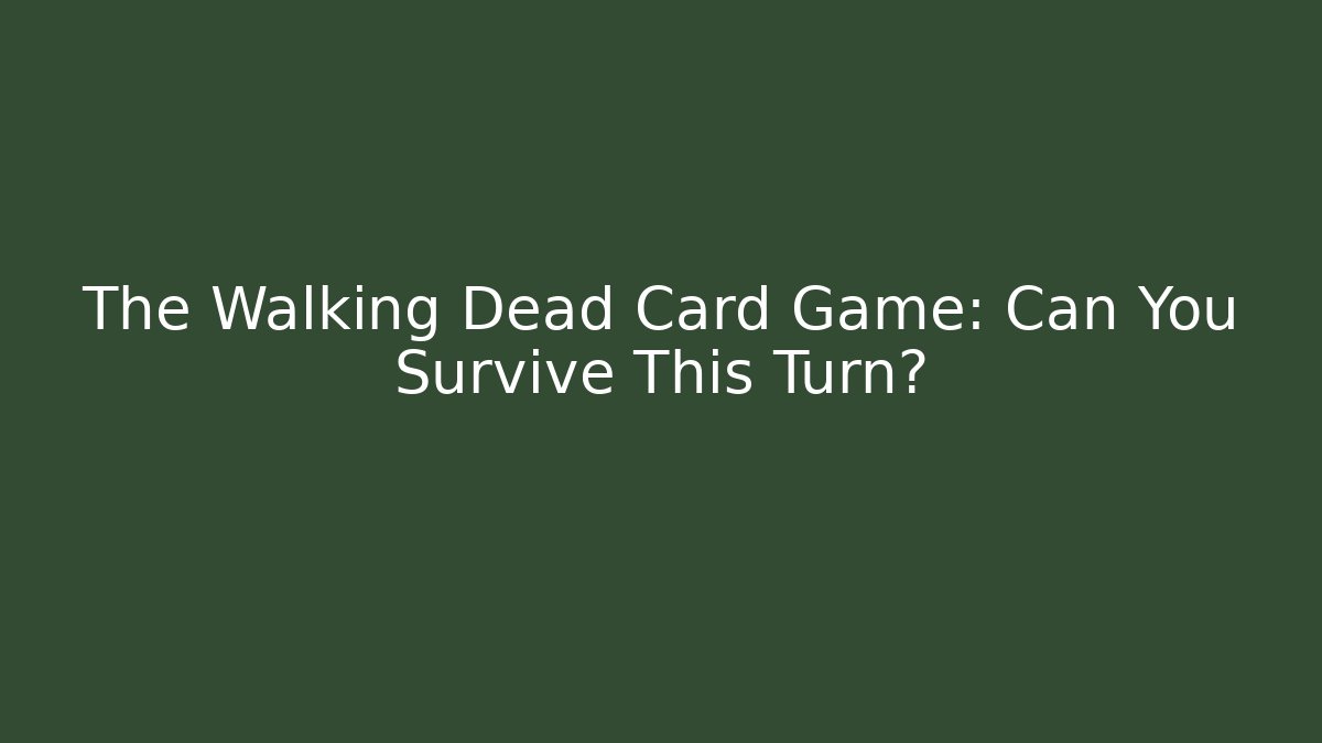 The Walking Dead Card Game: Can You Survive This Turn?