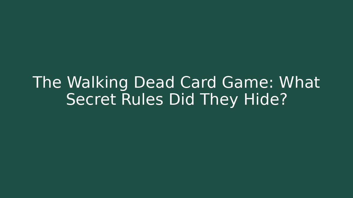 The Walking Dead Card Game: What Secret Rules Did They Hide?