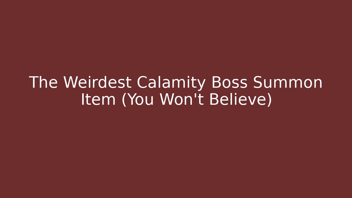 The Weirdest Calamity Boss Summon Item (You Won't Believe)