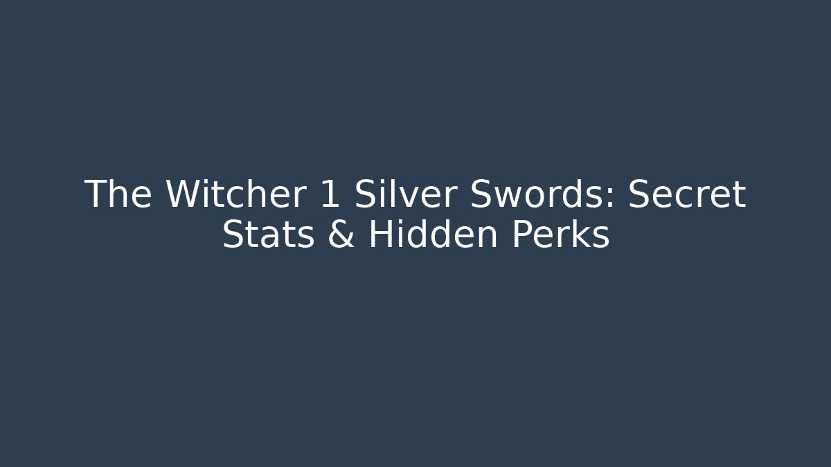 The Witcher 1 Silver Swords: Secret Stats & Hidden Perks