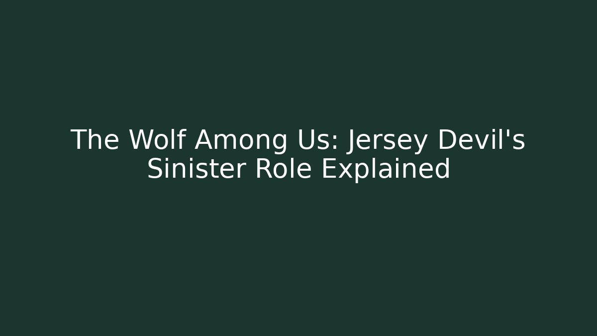 The Wolf Among Us: Jersey Devil's Sinister Role Explained