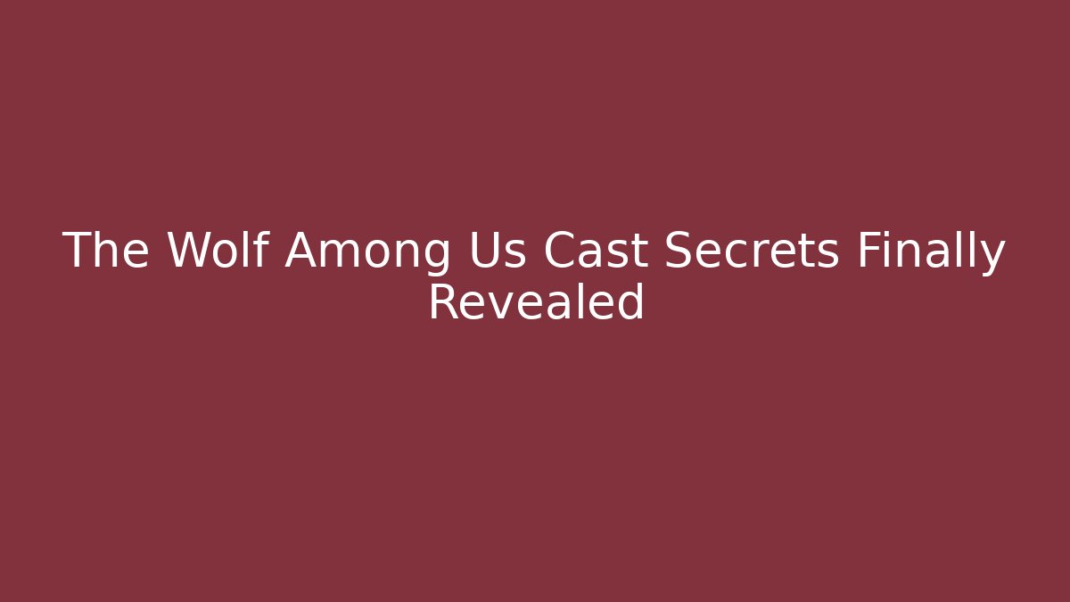 The Wolf Among Us Cast Secrets Finally Revealed
