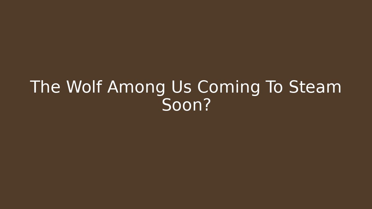 The Wolf Among Us Coming To Steam Soon?