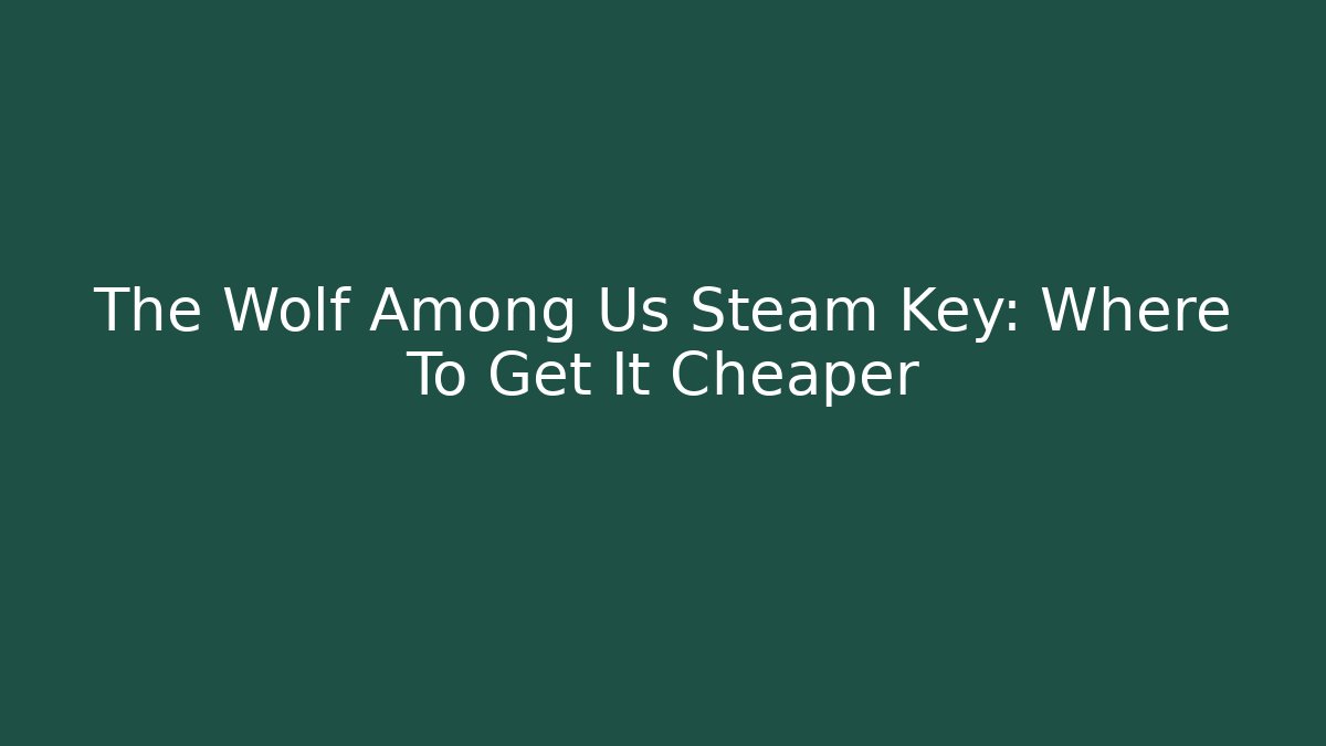 The Wolf Among Us Steam Key: Where To Get It Cheaper