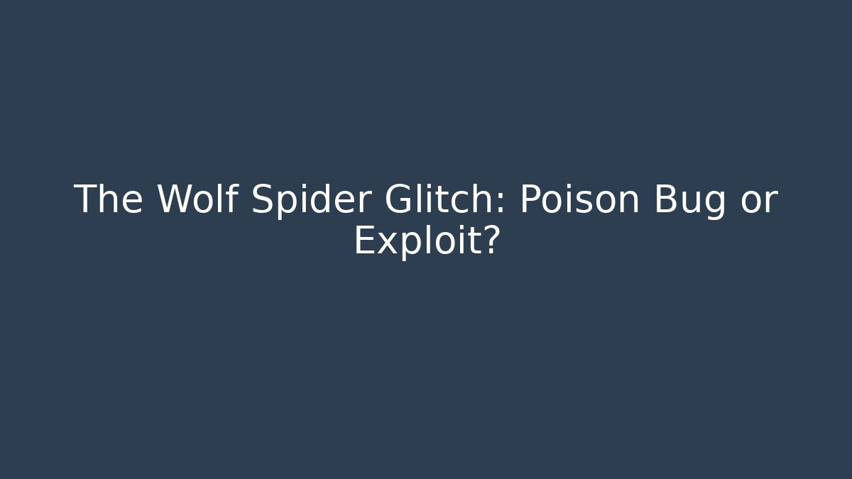 The Wolf Spider Glitch: Poison Bug or Exploit?