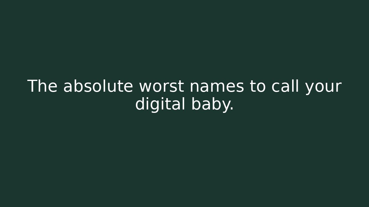 The absolute worst names to call your digital baby. - Buddy Program