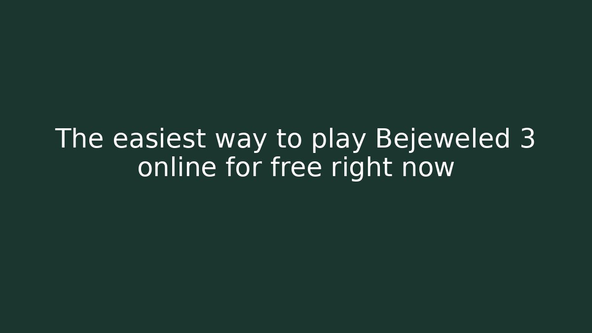 The easiest way to play Bejeweled 3 online for free right now