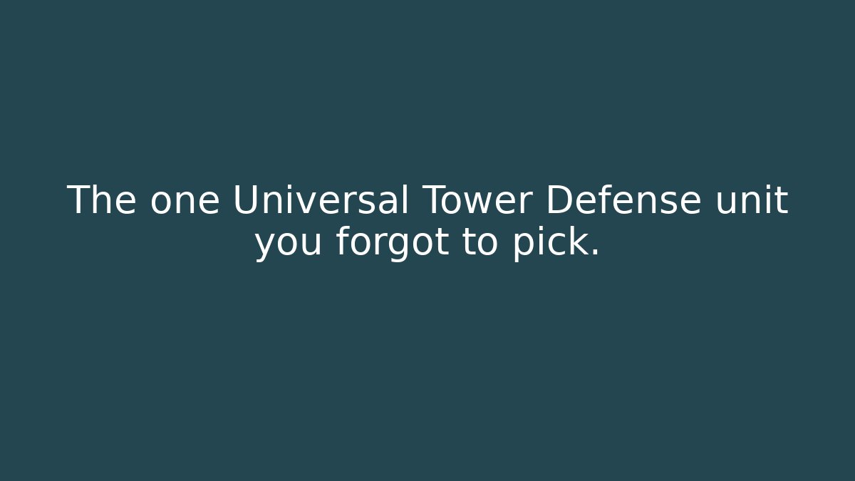 The one Universal Tower Defense unit you forgot to pick.