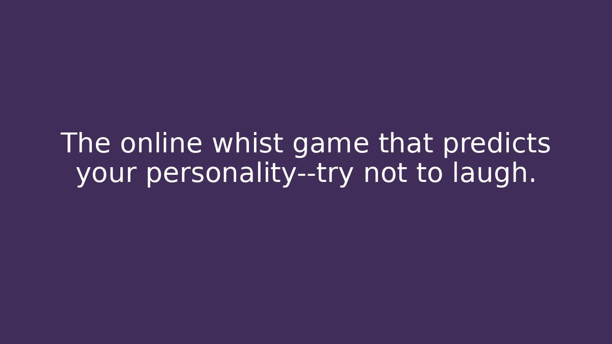 The online whist game that predicts your personality—try not to laugh.