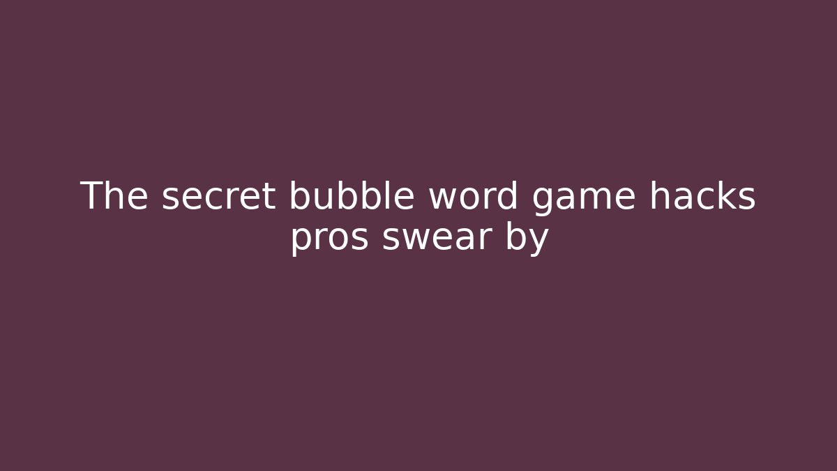 The secret bubble word game hacks pros swear by - Buddy Program