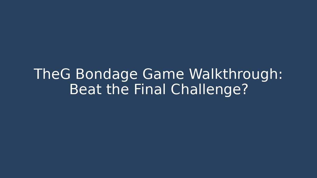 TheG Bondage Game Walkthrough: Beat the Final Challenge? - Buddy Program