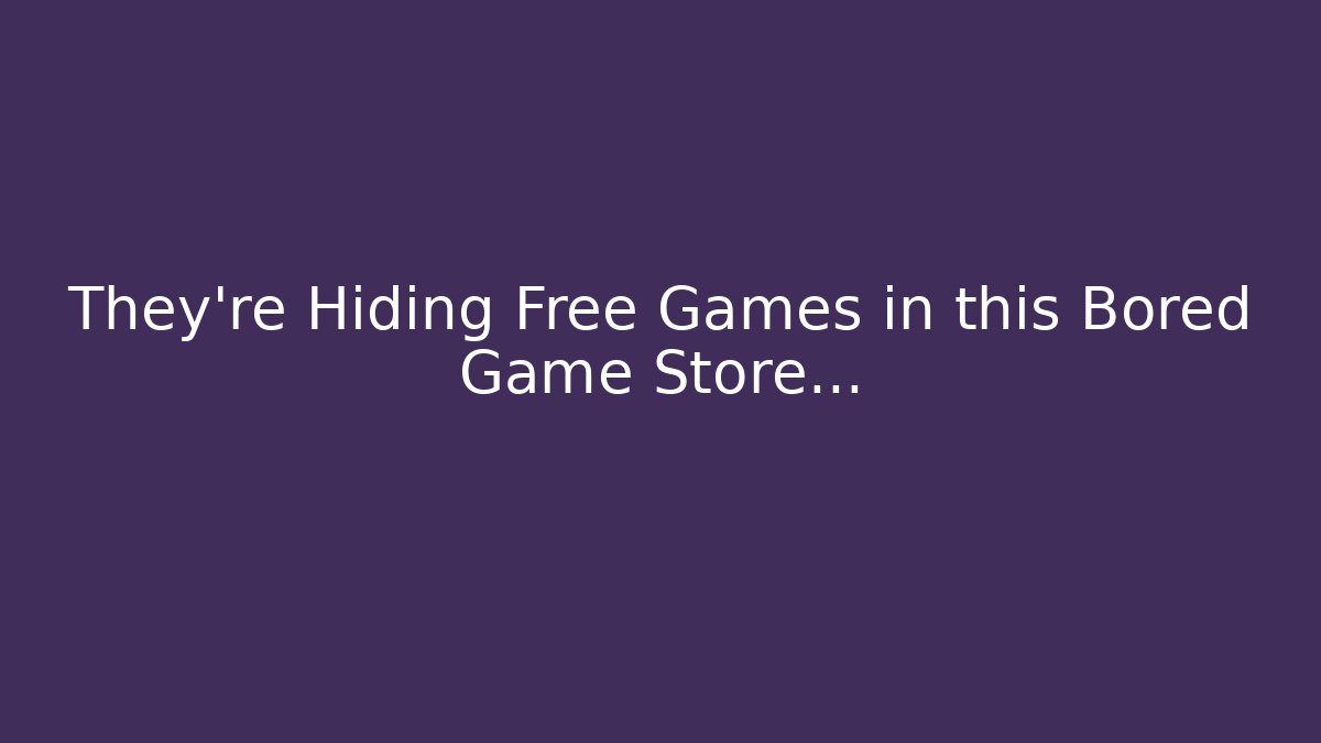 They're Hiding Free Games in this Bored Game Store...