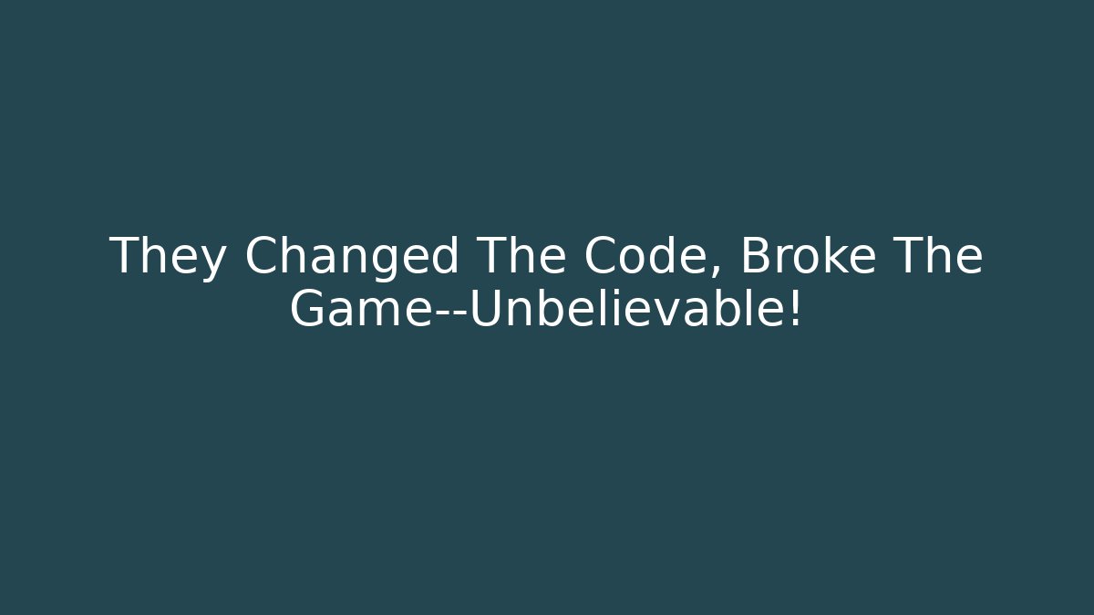 They Changed The Code, Broke The Game—Unbelievable!