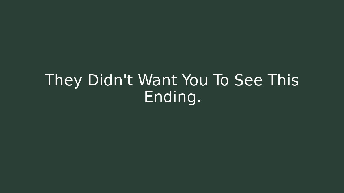 They Didn't Want You To See This Ending.
