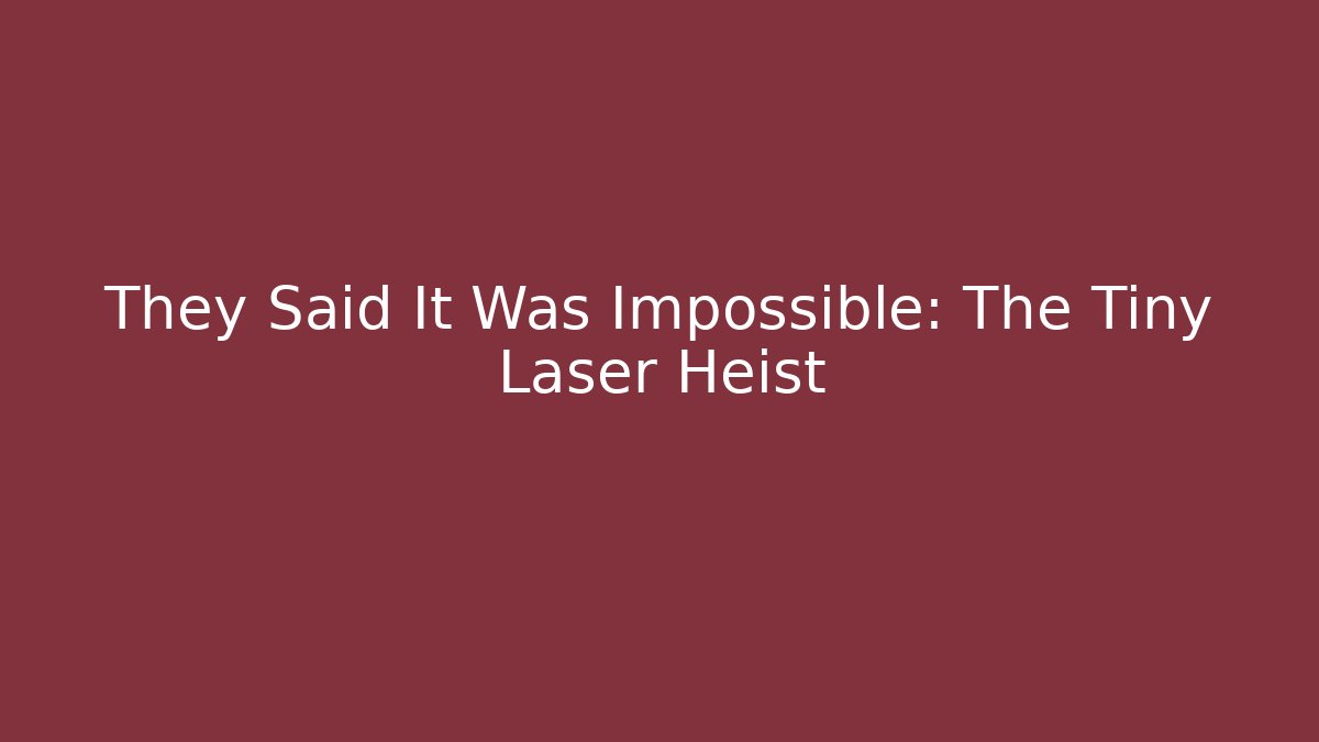 They Said It Was Impossible: The Tiny Laser Heist - Buddy Program
