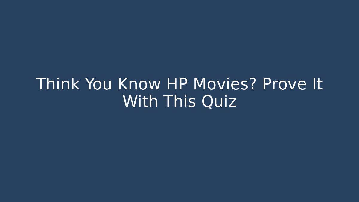 Think You Know HP Movies? Prove It With This Quiz