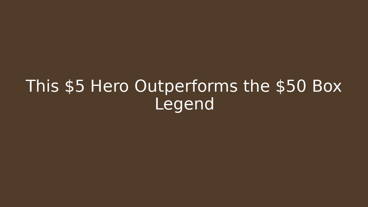 This $5 Hero Outperforms the $50 Box Legend