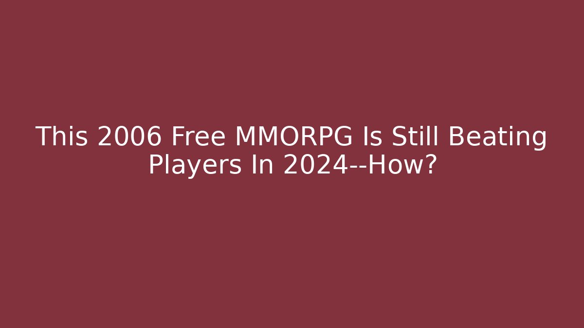 This 2006 Free MMORPG Is Still Beating Players In 2024—How?