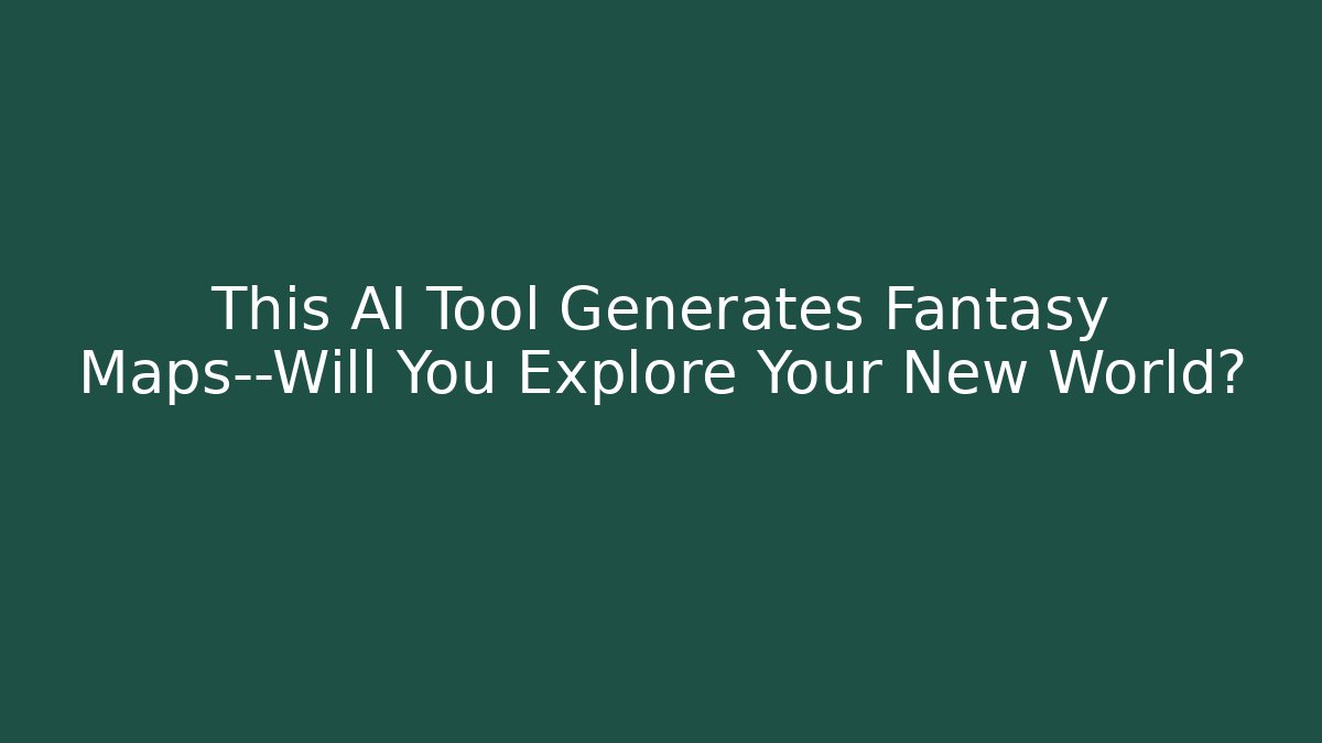 This AI Tool Generates Fantasy Maps—Will You Explore Your New World?