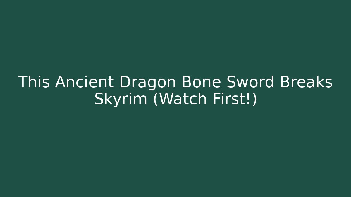 This Ancient Dragon Bone Sword Breaks Skyrim (Watch First!) - Buddy Program