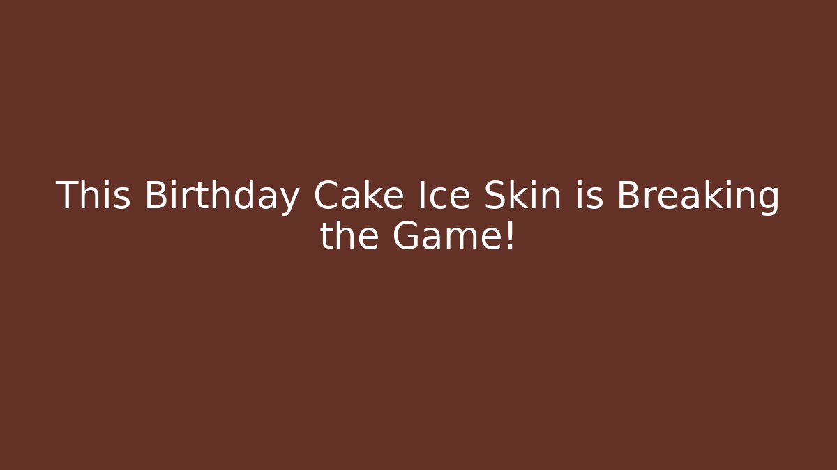This Birthday Cake Ice Skin is Breaking the Game!