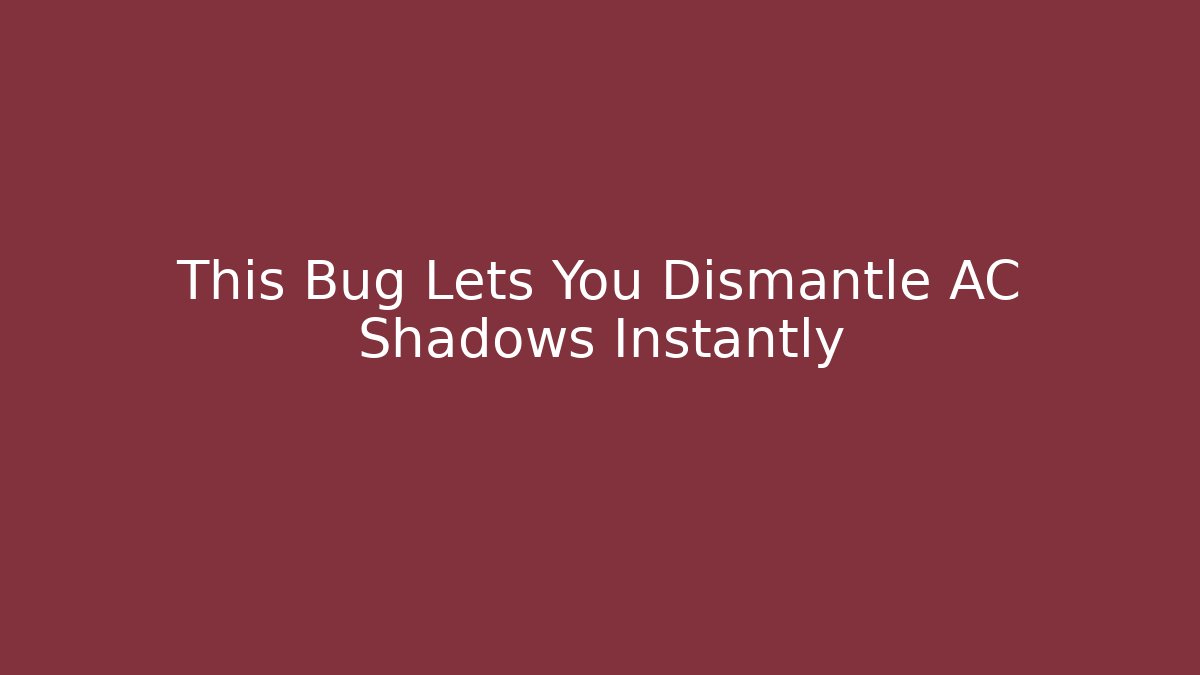This Bug Lets You Dismantle AC Shadows Instantly