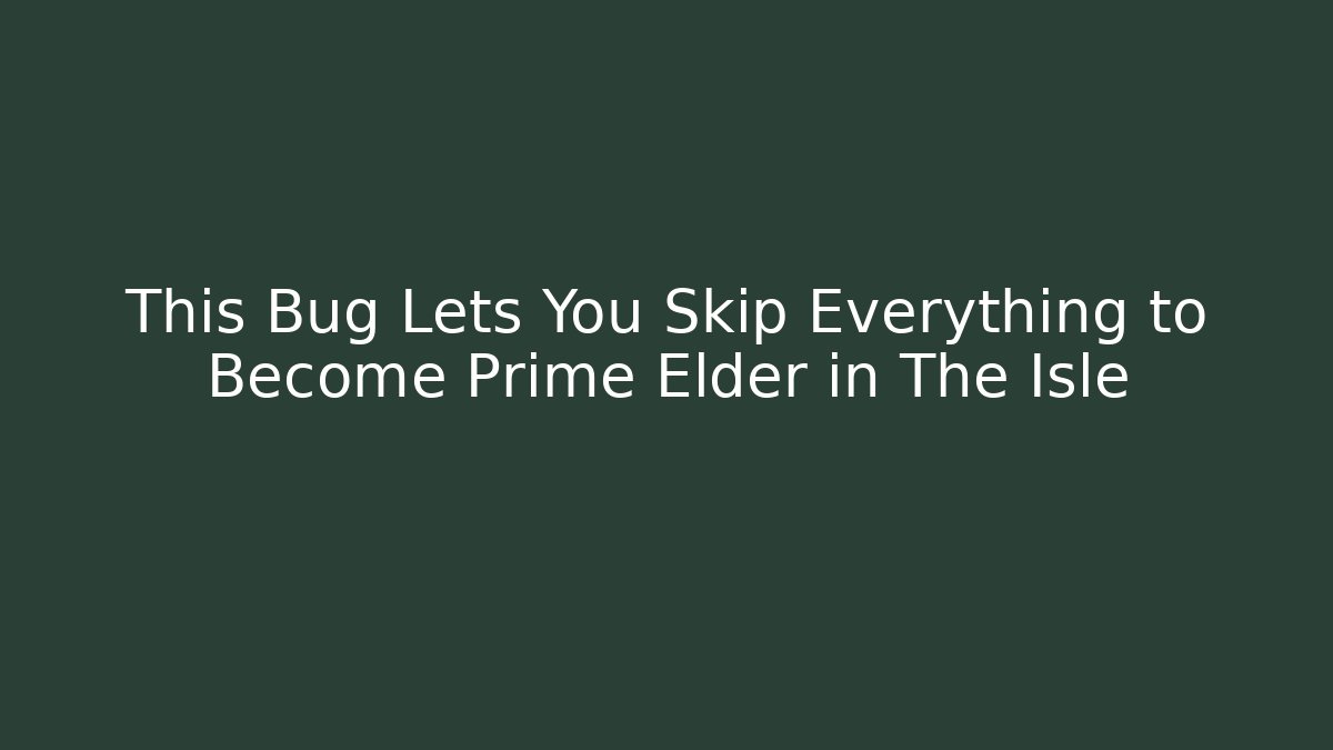 This Bug Lets You Skip Everything to Become Prime Elder in The Isle - Buddy Program
