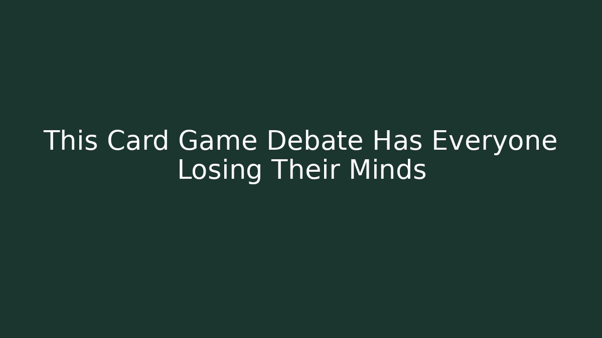 This Card Game Debate Has Everyone Losing Their Minds