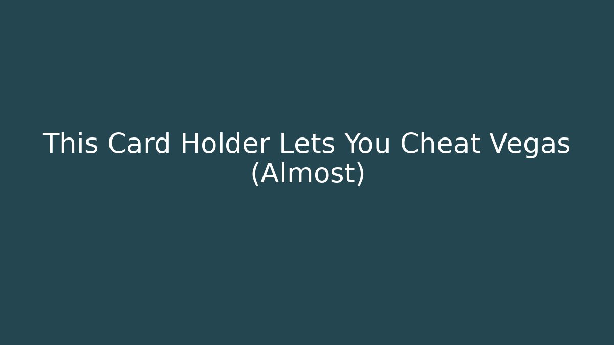 This Card Holder Lets You Cheat Vegas (Almost)