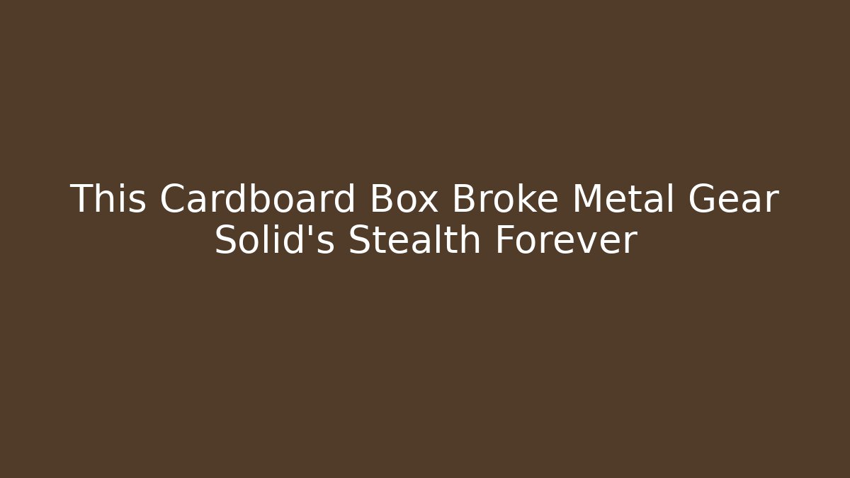 This Cardboard Box Broke Metal Gear Solid's Stealth Forever