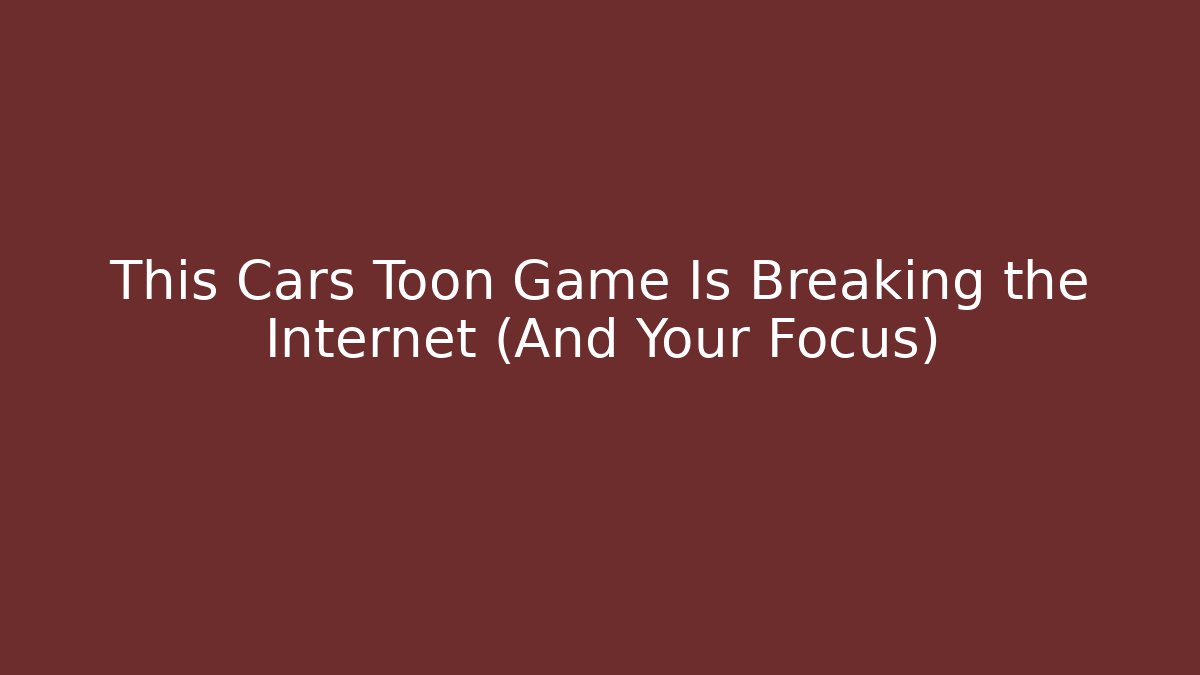 This Cars Toon Game Is Breaking the Internet (And Your Focus)