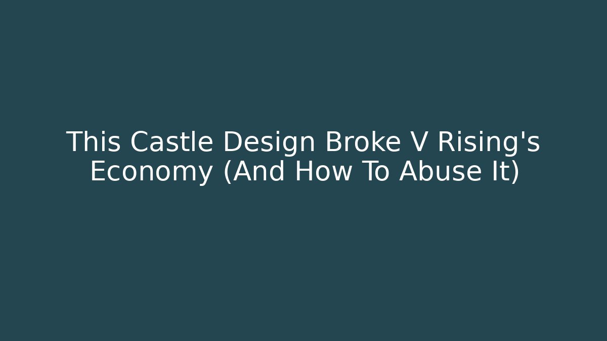 This Castle Design Broke V Rising’s Economy (And How To Abuse It)