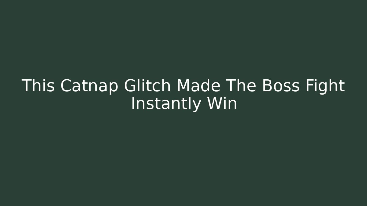 This Catnap Glitch Made The Boss Fight Instantly Win