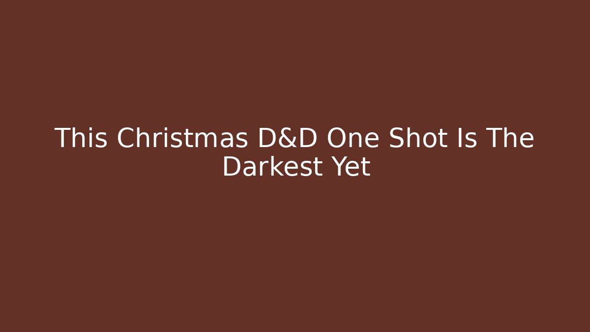 This Christmas D&D One Shot Is The Darkest Yet