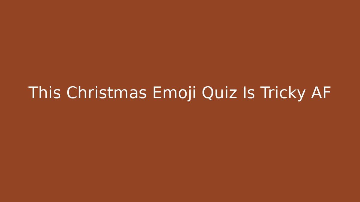 This Christmas Emoji Quiz Is Tricky AF