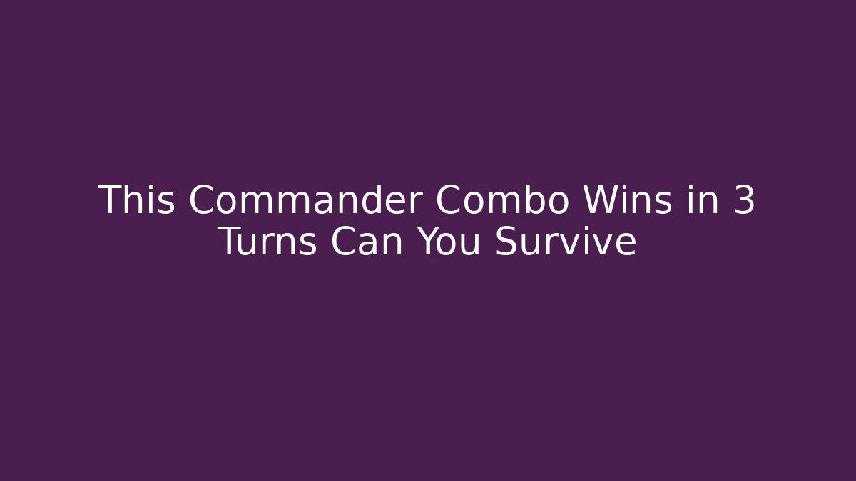 This Commander Combo Wins in 3 Turns Can You Survive