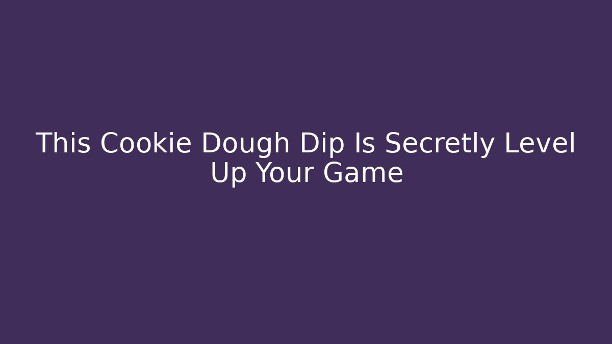 This Cookie Dough Dip Is Secretly Level Up Your Game - Buddy Program