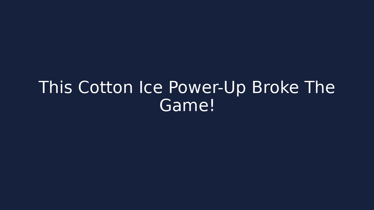 This Cotton Ice Power-Up Broke The Game!